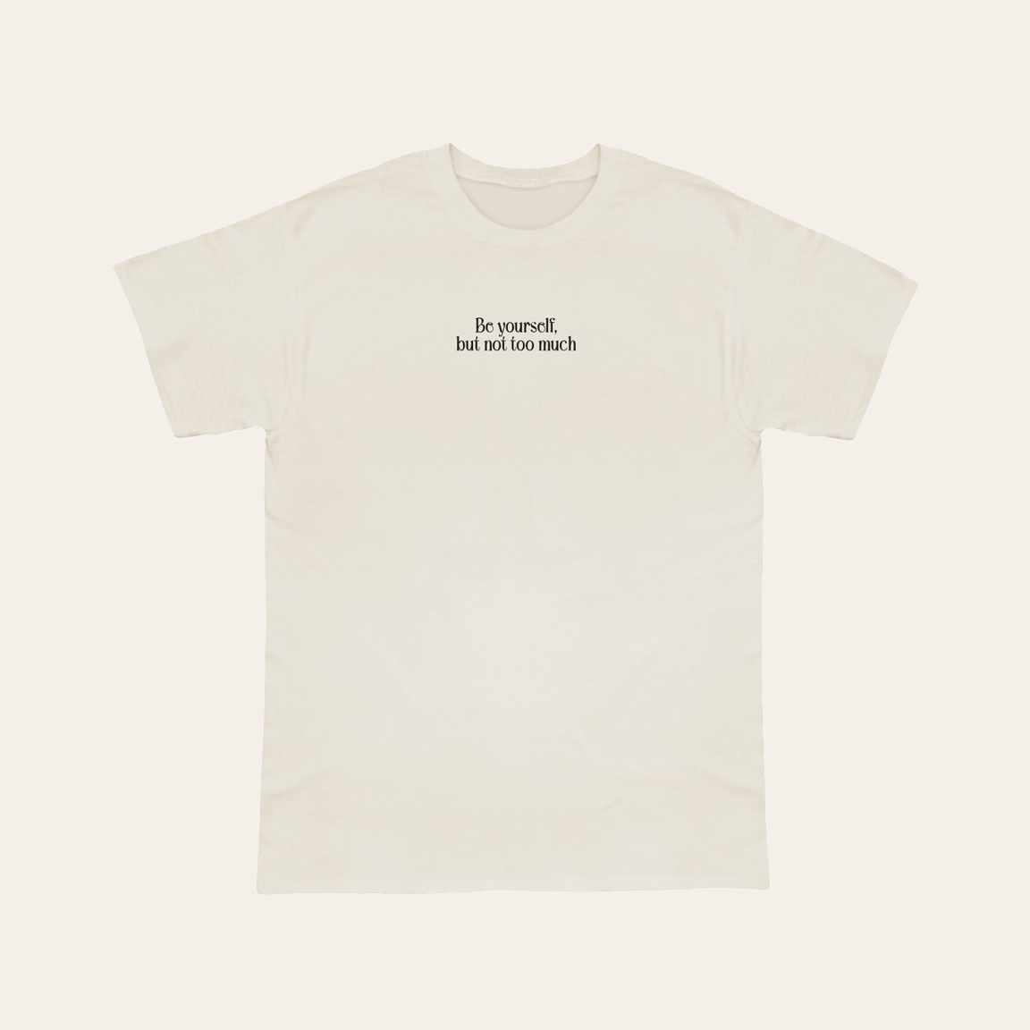 T-shirt Be yourself but not too much - 3xl